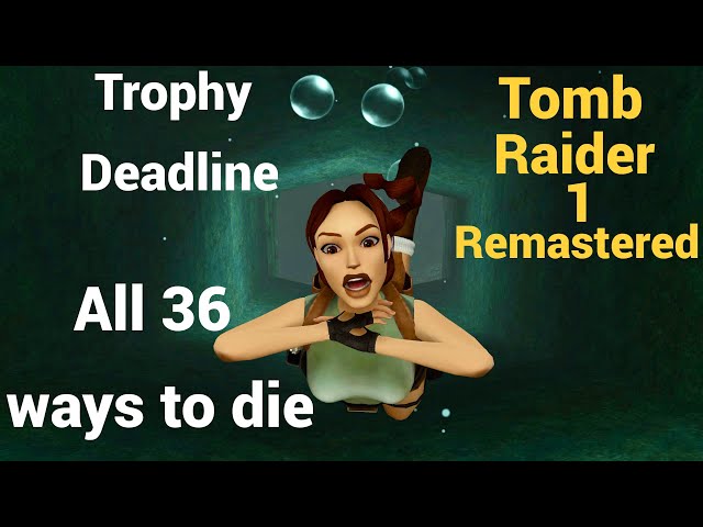 Tomb Raider 1 Remastered - Deadline Trophy find all 36 ways to die