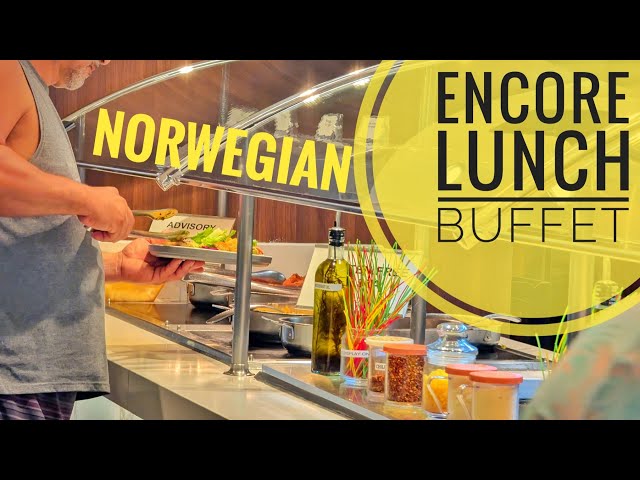 2026 NCL ENCORE Lunch BUFFET Food Norwegian Cruise