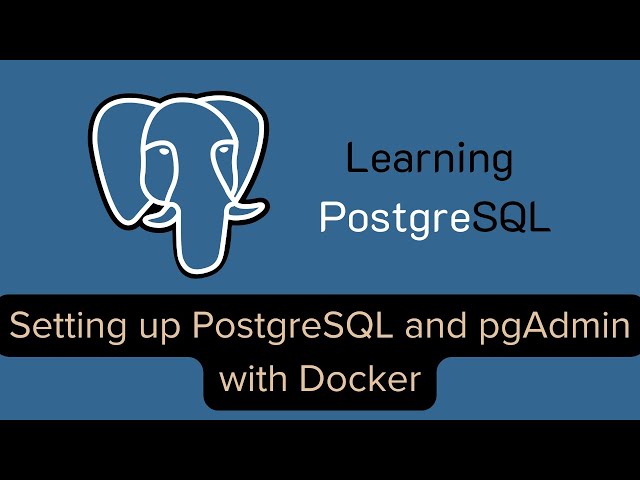 Learning PostgreSQL - Setting up PostgreSQL and pgAdmin with Docker