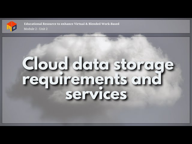Cloud data storage requirements and services  - Unit 2