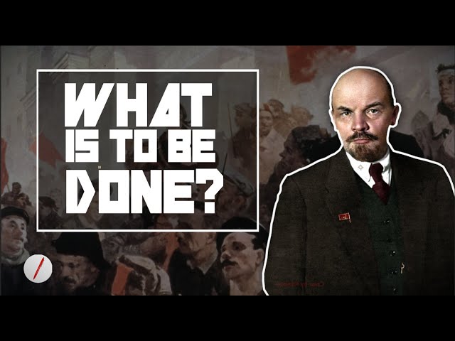 Lenin's What is to be Done? (A Summary)