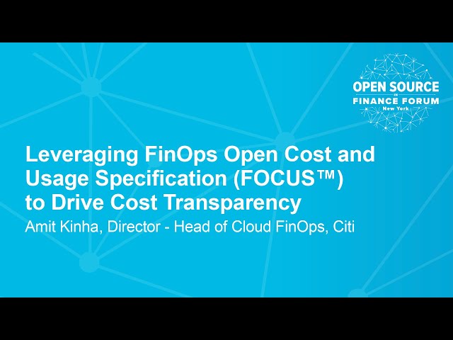 Leveraging FinOps Open Cost and Usage Specification (FOCUS™) to Drive Cost Transparency - Amit Kinha