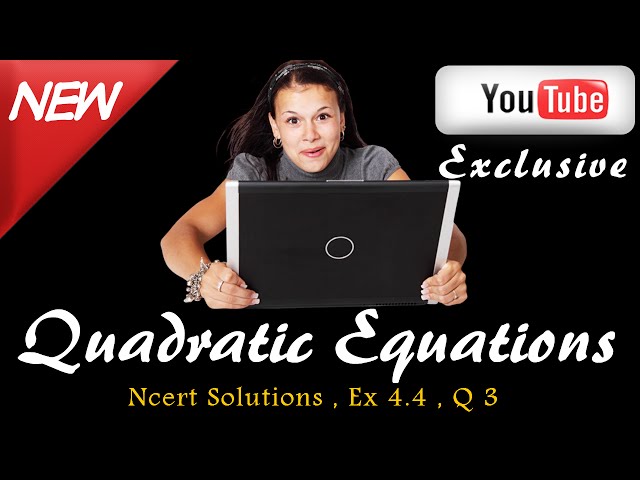 Maths Ncert Solutions , Class 10 , Quadratic Equations , Ex 4.4 , Q3