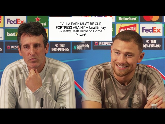 WE HAVEN’T WON AT HOME YET…TOMORROW IS THE OPPORTUNITY! UNAI EMERY & MATTY CASH | VILLA V FENERBAHÇE