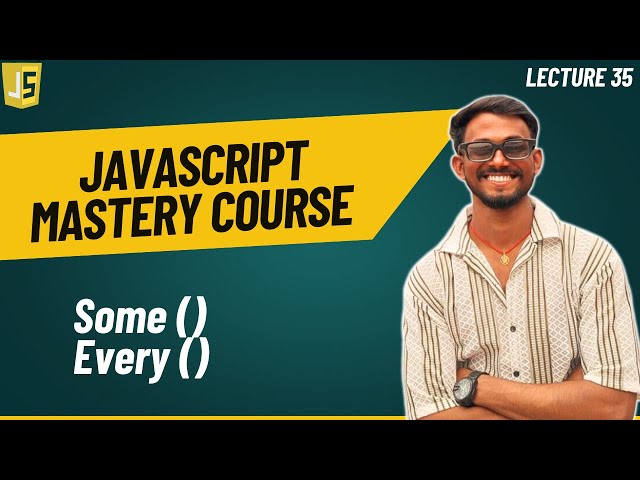 Array Methods | some() | every() | JavaScript mastery course