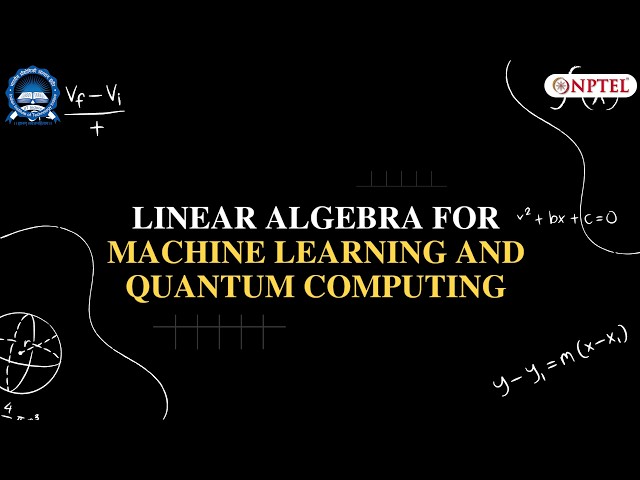 Course Introduction | Linear Algebra for Machine Learning and Quantum Computing | Prof.Ranveer Singh