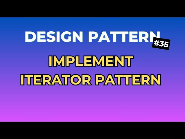 3 Bước Đơn Giản Để Implement Iterator Pattern - Design Pattern Tập 35 | Ngồi Ngẫm Code
