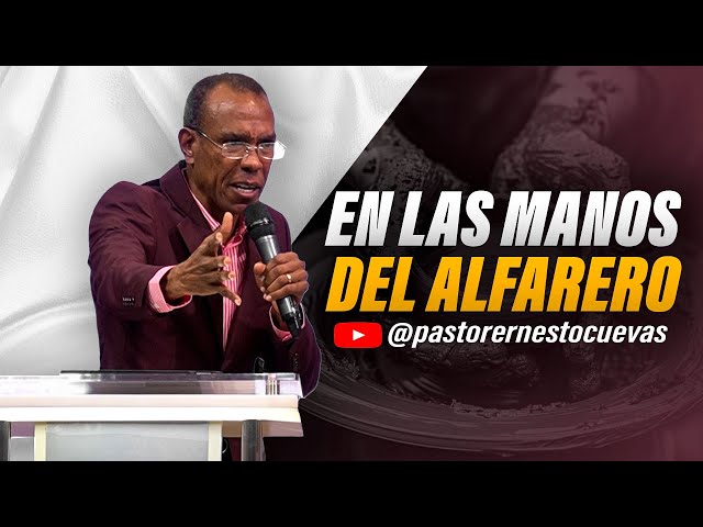 EN LAS MANOS DEL ALFARERO | PASTOR ERNESTO CUEVAS