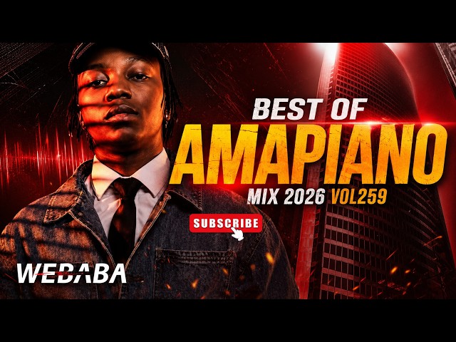 BEST OF AMAPIANO MIX 2026 Vol 259 | Dj Webaba