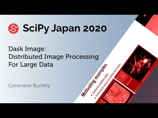 Dask Image - Distributed Image Processing For Large Data | Genevieve Buckley | SciPy Japan 2020