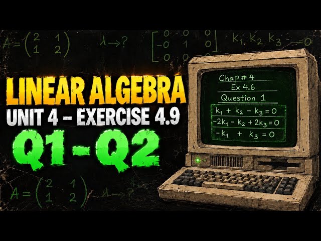 Linear Algebra Chapter 4 Exercise 4.9 | Question 1-Question 2 Solved | Step-by-Step Solution