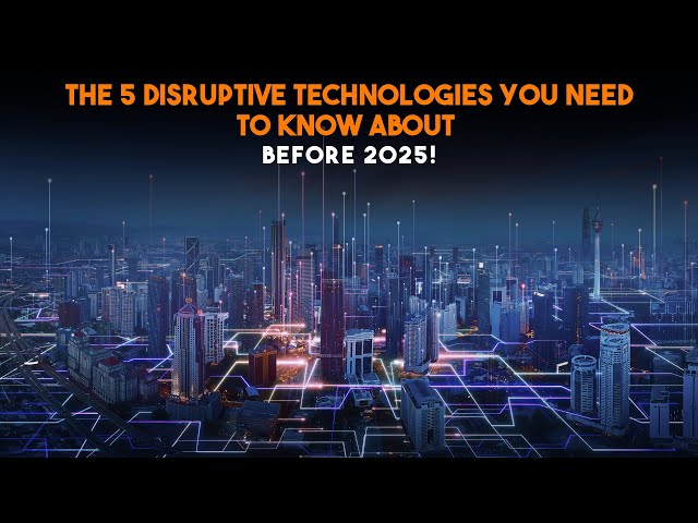 The 5 Disruptive Technologies You Need to Know About Before 2025! | Knowledge Garage