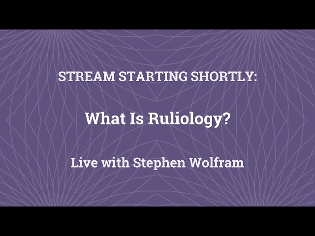 Stephen Wolfram: What Is Ruliology?