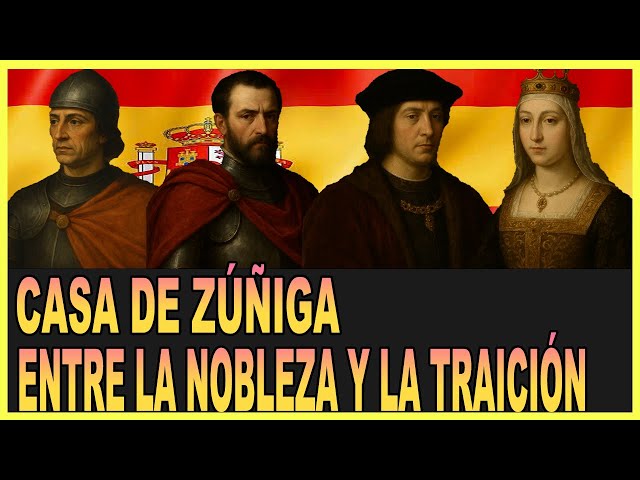 The Secrets of the House of Zúñiga: Nobility, Betrayals, and the Twilight of a Spanish Dynasty