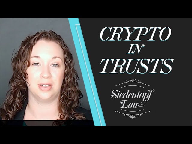 Can You Put Cryptocurrency Into A Trust? | Siedentopf Law