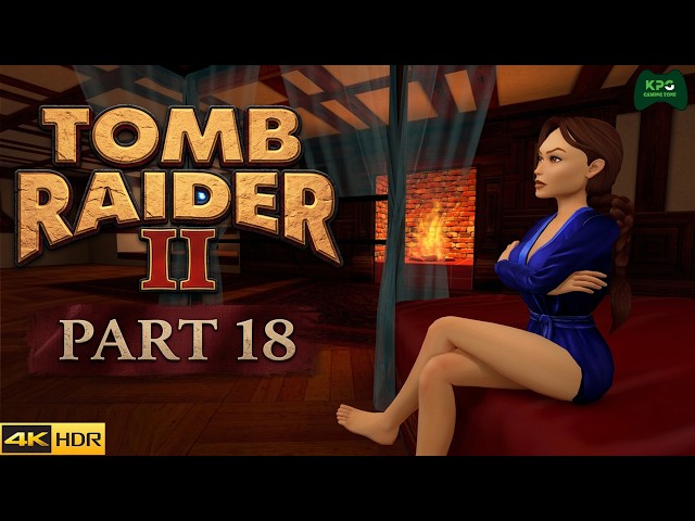 Tomb Raider 2 Remastered - Walkthrough Full Gameplay 4K 2160p | Level 18 - Home Sweet Home