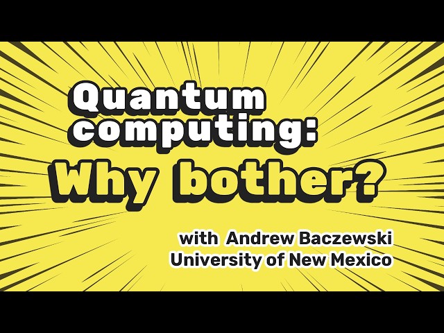 Quantum computing: Why bother? with Andrew Baczewski