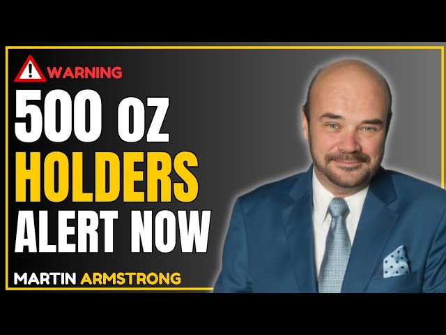 MARTIN ARMSTRONG WARNS: WHY 500OZ SILVER HOLDERS ARE IN A MUCH STRONGER POSITION NOW | SILVER PRICE.