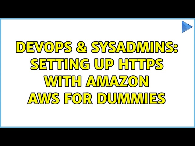 DevOps & SysAdmins: Setting up HTTPS with Amazon AWS for dummies (2 Solutions!!)