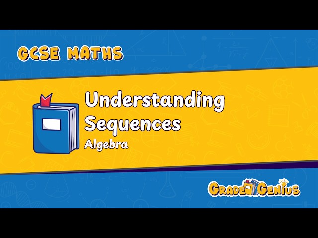 GCSE Mathematics | Understanding Sequences | Explained + Revision Guide