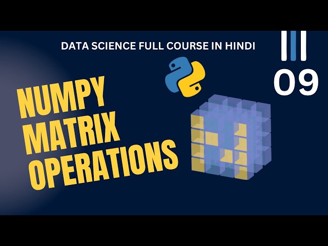 NumPy Matrix Operations in Python | Python Programming in Hindi