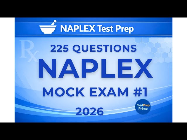 NAPLEX Mock Exam 2026 — 225 Practice Questions with Detailed Explanations | Free Full Test