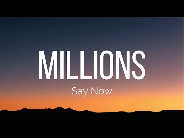 Say Now - Millions (Lyrics)