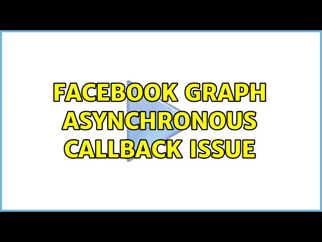 Facebook Graph Asynchronous Callback Issue (2 Solutions!!)