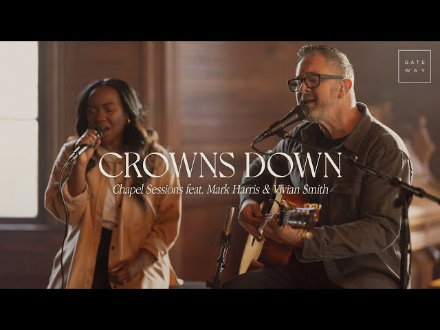 Crowns Down (Chapel Sessions) | feat. Mark Harris & Vivian Smith | Gateway Worship