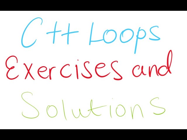 C++ Exercise | For Loop, While Loop and Do-While Loop exercises and solutions