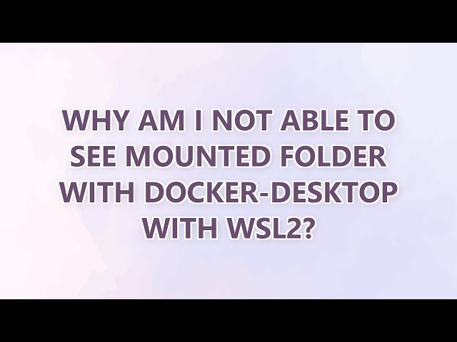 Why am I not able to see mounted folder with Docker-Desktop with WSL2?