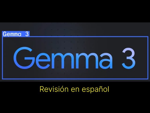 Nuevo Gemma 3 de Google: El Modelo de IA Más Potente y Ligero para GPU y TPU