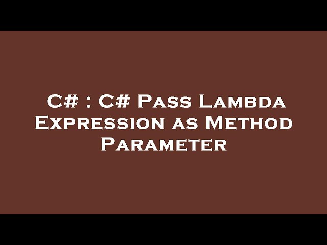 C# : C# Pass Lambda Expression as Method Parameter