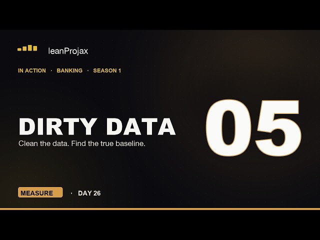LeanProjax in Action | Banking — EP5: Dirty Data  (Measure · Day 26)