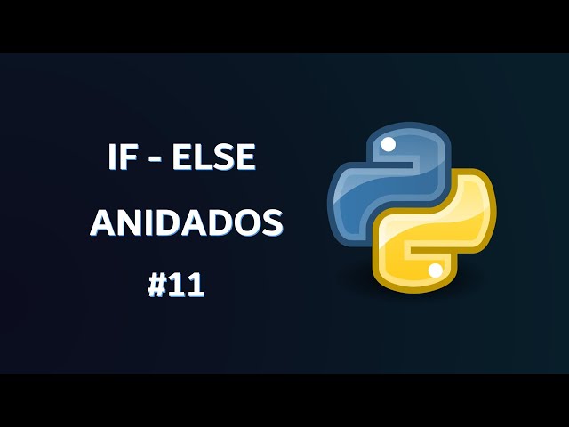 11. Cómo Funcionan los IF-ELSE Anidados en Python