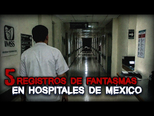 5 Ghost Reports in Mexican Hospitals