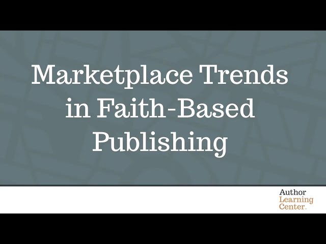 Marketplace Trends in Faith Based Publishing