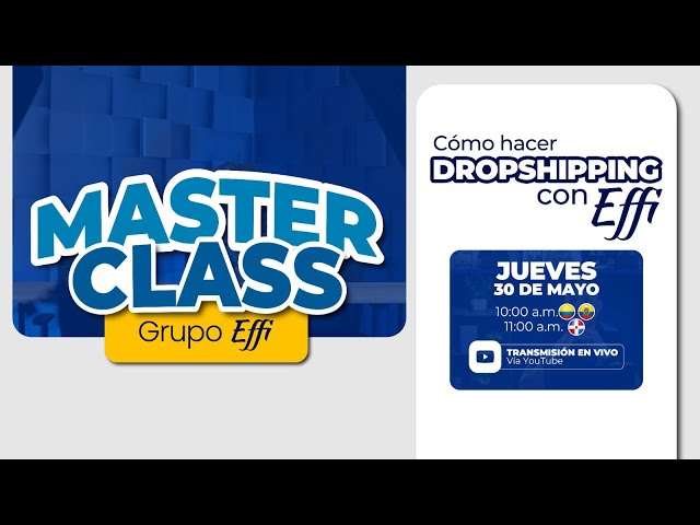 Master Class - Cómo Hacer Dropshipping con Effi