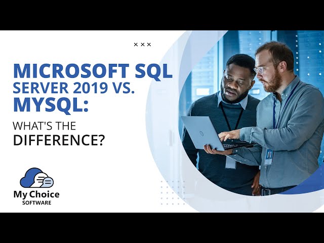 Microsoft SQL Server vs. MySQL: What's the Difference? | My Choice Software