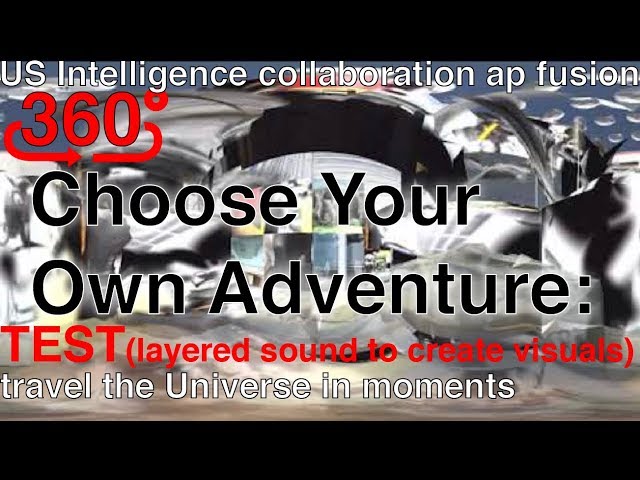 US Intelligence collaboration ap fusion (Universe traveled in a min) 360 Choose Your Own Adventure