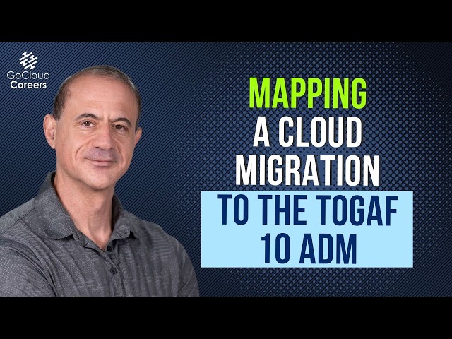 TOGAF 10 Cloud Migration (Mapping a Cloud Migration to the TOGAF 10 ADM)