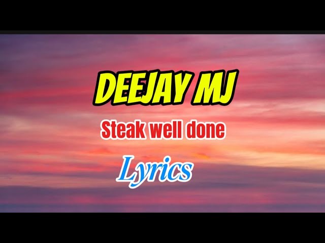 Deejay MJ- Steak well done lyrics