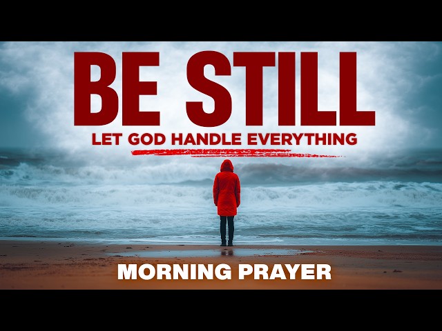 God, Help Me to Be Still and Know That You Are God | A Blessed Morning Prayer