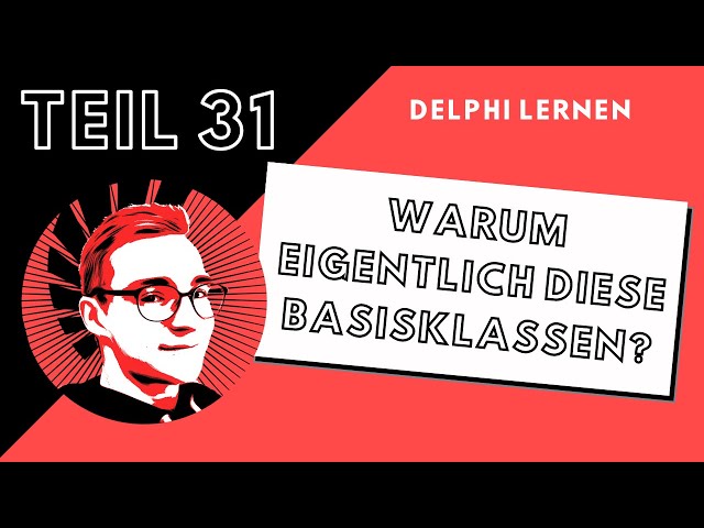 Warum eigentlich diese Basisklassen? | DelphiLernen #031