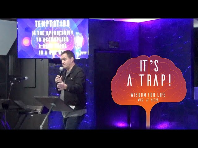 It's A Trap! | Wisdom For Life - Wk2 // 9.7.25
