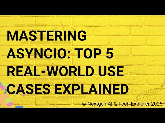 Mastering Asyncio Top 5 Real-World Use Cases Explained