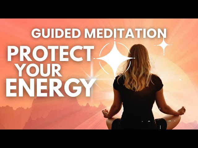 10-Minute Guided Meditation | Protect Your Energy-Reduce Stress & Burnout