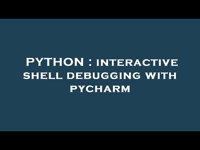 PYTHON : interactive shell debugging with pycharm