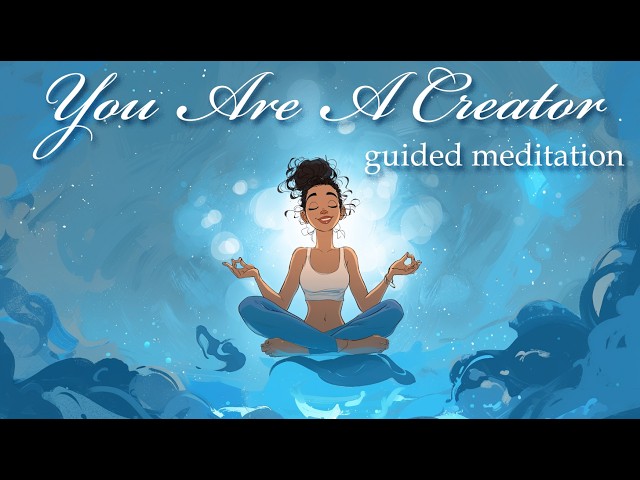 Create The Life You Desire (Guided Meditation)