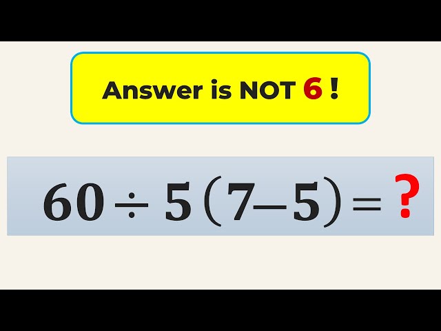 Why Most People Get This Viral Math Problem WRONG! (60 ÷ 5(7 - 5) = ?)